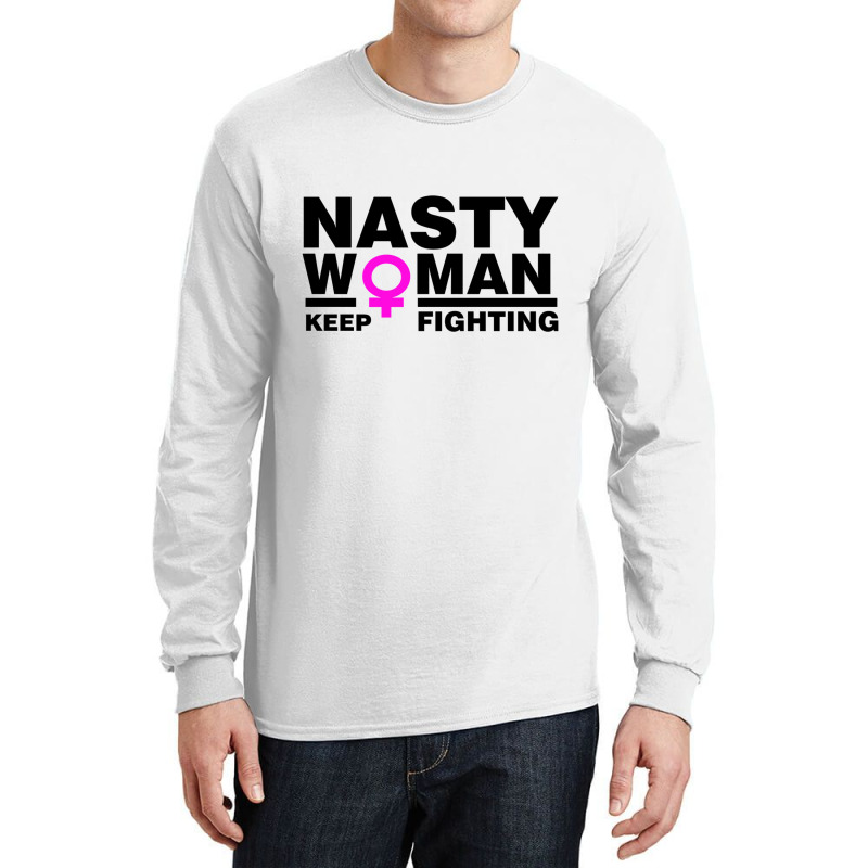 Nasty Women Keep Fighting Million Woman March Long Sleeve Shirts | Artistshot