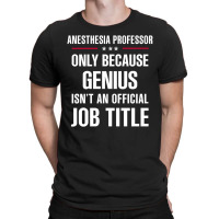 Gift For Genius Anesthesia Professor T-shirt | Artistshot