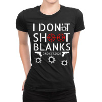 I Don't Shoot Blanks 2023 Dad To Be Promoted To Daddy Men T Shirt Ladies Fitted T-shirt | Artistshot