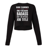 Bank Examiner Because Badass Isn't A Job Title Bridal Gift Cropped Sweater | Artistshot