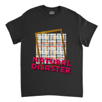 Natural Disaster You Classic T-shirt | Artistshot