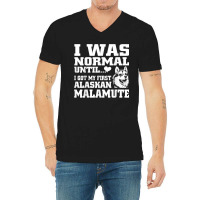 Alaskan Malamute I Was Normal Until Funny Tee V-neck Tee | Artistshot