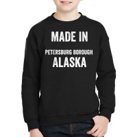 Made In Petersburg Borough Alaska T Shirt Youth Sweatshirt | Artistshot