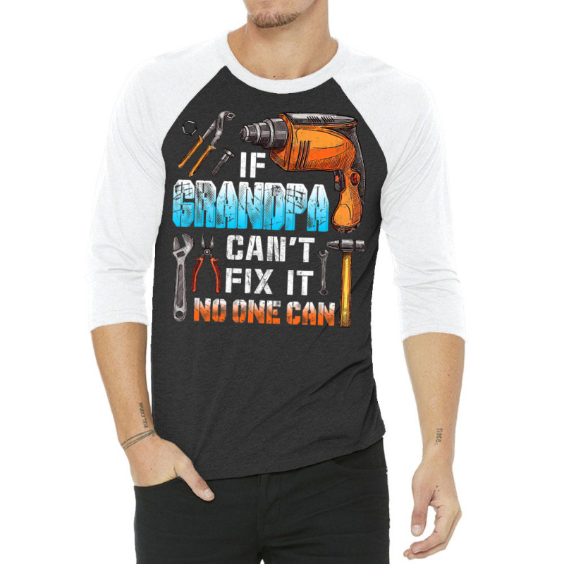 Mens If Grandpa Can't Fix It No One Can Love Father Day 3/4 Sleeve Shirt by oatesorlandoi9eepf | Artistshot