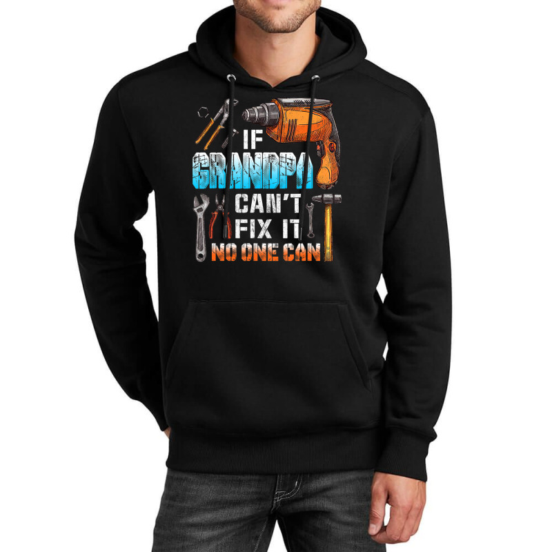 Mens If Grandpa Can't Fix It No One Can Love Father Day Unisex Hoodie by oatesorlandoi9eepf | Artistshot