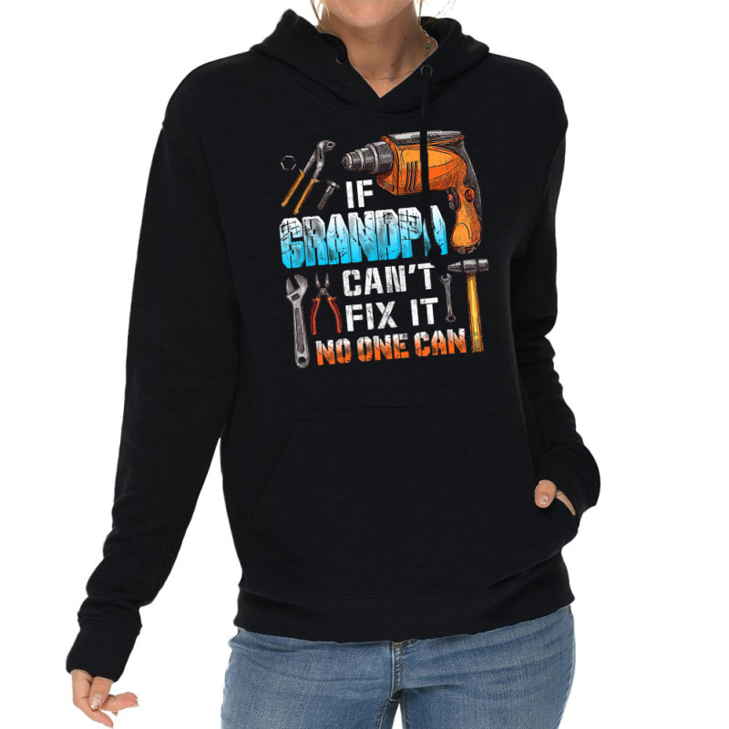 Mens If Grandpa Can't Fix It No One Can Love Father Day Lightweight Hoodie by oatesorlandoi9eepf | Artistshot