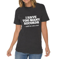 I Have Too Many Records, Funny Music Vintage T-shirt | Artistshot