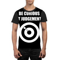 Be Curious Not Judgemental Graphic T-shirt | Artistshot