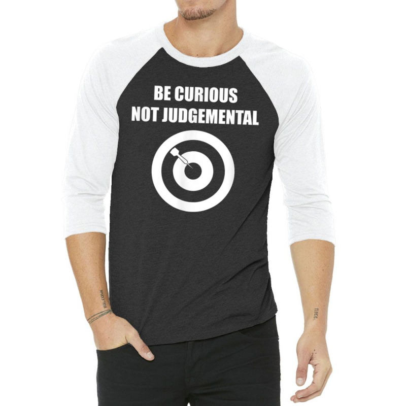 Be Curious Not Judgemental 3/4 Sleeve Shirt | Artistshot