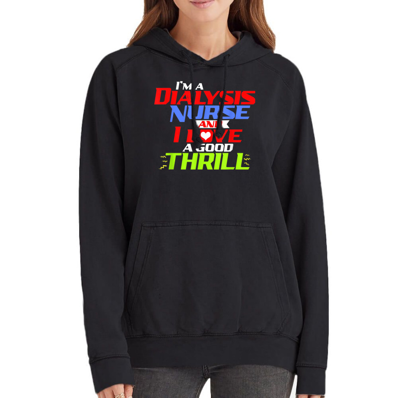 I'm A Dialysis Nurse And I Love A Thrill A Funny Dialysis Vintage Hoodie by DARRELLWAYNEWELLS | Artistshot