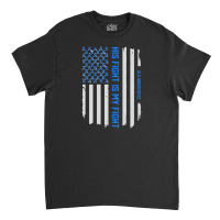 His Fight Is My Fight   Als Awareness American Flag Classic T-shirt | Artistshot