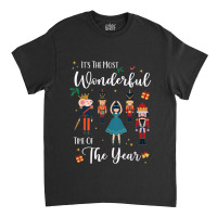 Its The Most Wonderful Time Of The Year Nutcracker Squad Classic T-shirt | Artistshot