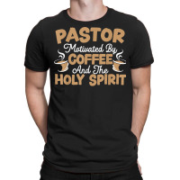 Pastor Motivated By Coffee And The Holy Spirit T Shirt T-shirt | Artistshot