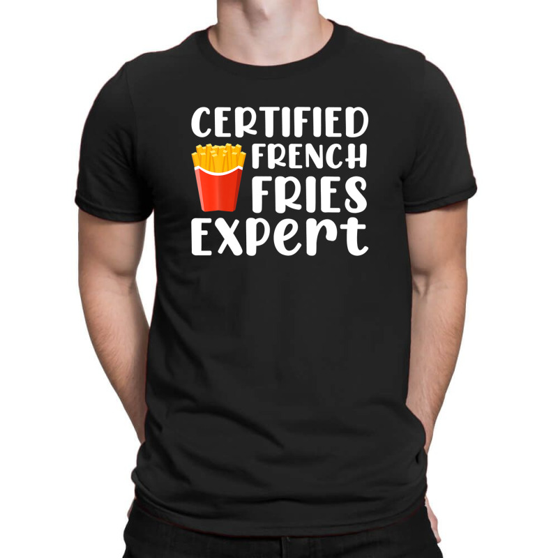 Fast Food Lover Certified French Fries Expert Funny Potato T-shirt | Artistshot