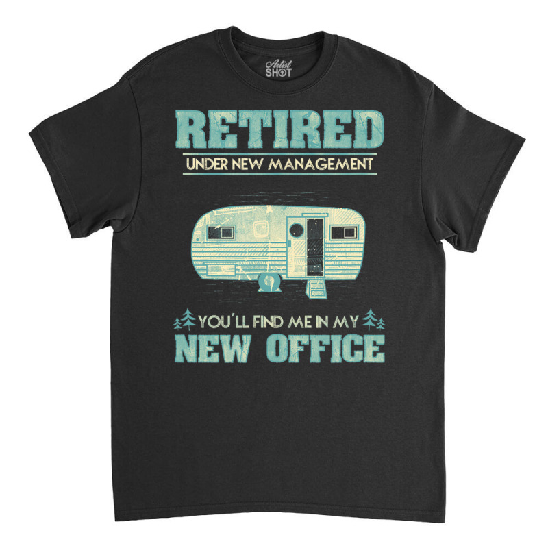 Retirement Camping Rv Caravan Retiree New Office Classic T-shirt by Elisaclothing | Artistshot