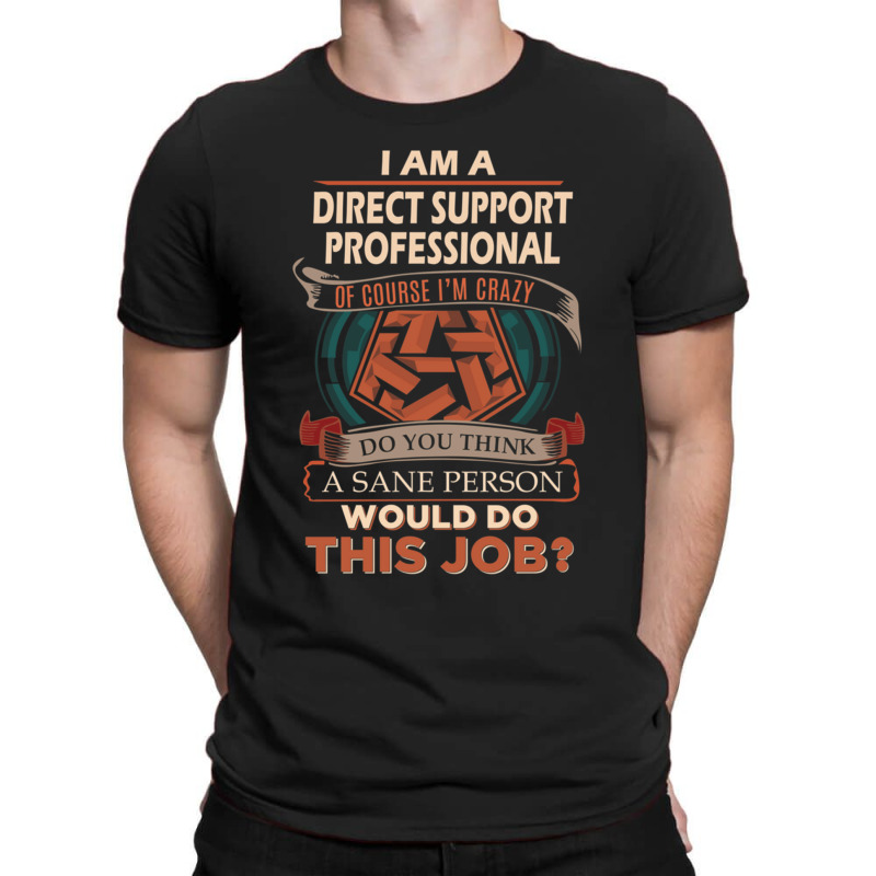 Direct Support Professional T Shirt  Sane Person Gift Item Tee119 T-Shirt by ALLENSTEPHENS | Artistshot