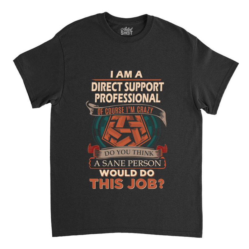 Direct Support Professional T Shirt  Sane Person Gift Item Tee119 Classic T-shirt by ALLENSTEPHENS | Artistshot