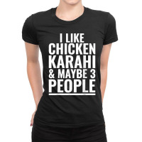 I Like Chicken Karahi Maybe 3 People Pakistani Food Funny Ladies Fitted T-shirt | Artistshot