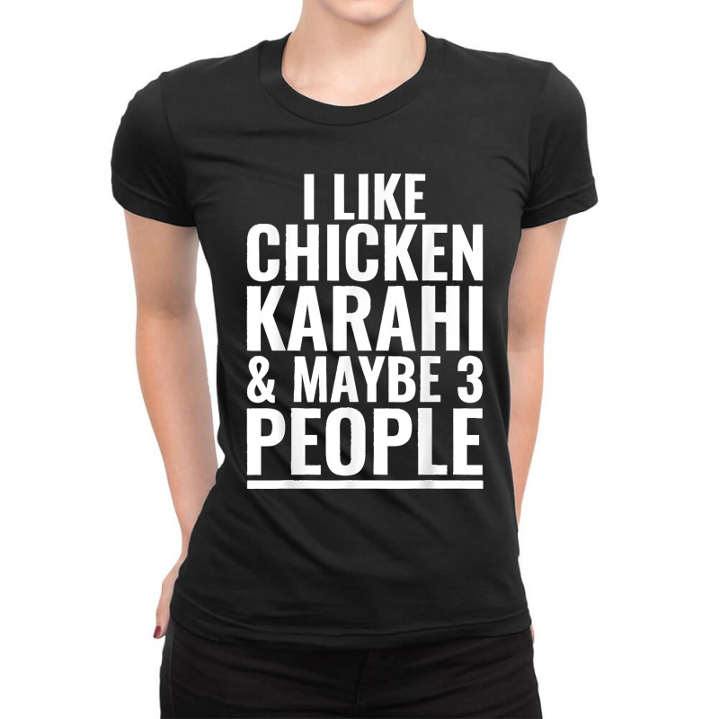 I Like Chicken Karahi Maybe 3 People Pakistani Food Funny Ladies Fitted T-Shirt by JOSEPHDOMINICWILLIS | Artistshot