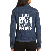 I Like Chicken Karahi Maybe 3 People Pakistani Food Funny Ladies Denim Jacket | Artistshot