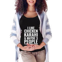 I Like Chicken Karahi Maybe 3 People Pakistani Food Funny Maternity Scoop Neck T-shirt | Artistshot