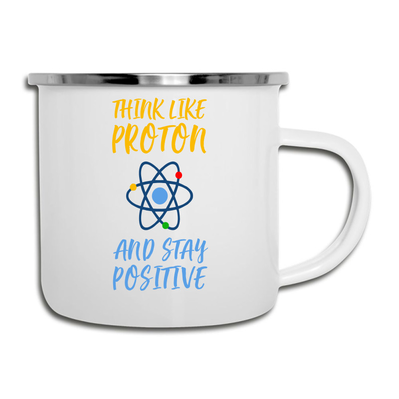 Think Like Proton And Stay Positive Camper Cup | Artistshot