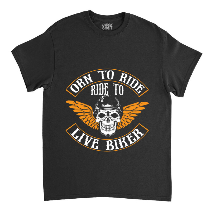 Born To Ride Classic T-shirt | Artistshot