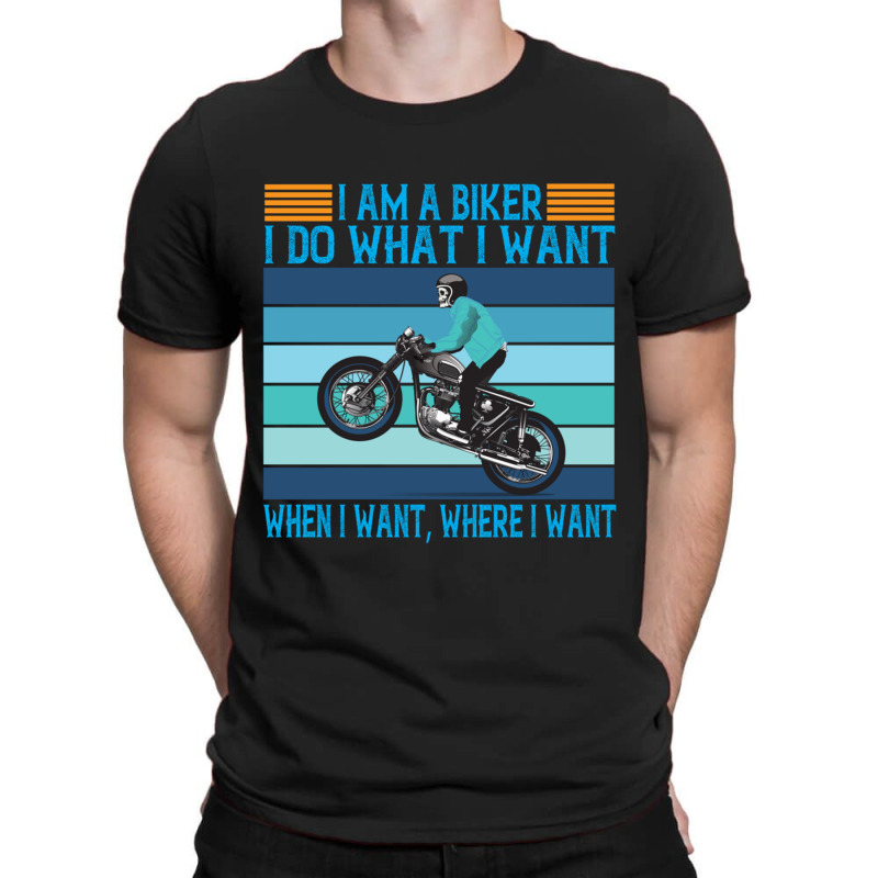 I Am A Biker I Do What I Want T-shirt | Artistshot