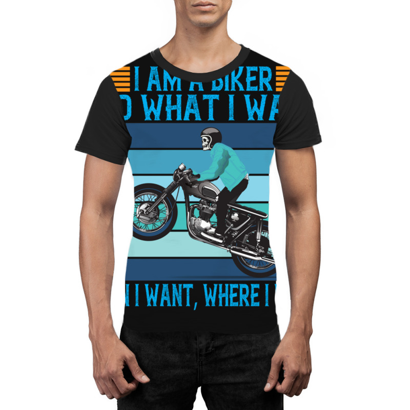 I Am A Biker I Do What I Want Graphic T-shirt | Artistshot