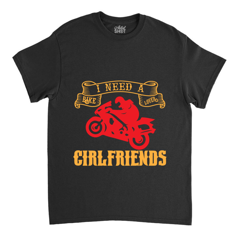 I Need A Bike Lover Girl Friends Classic T-shirt | Artistshot