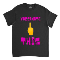 Vaccinate This Middle Finger Classic T-shirt | Artistshot