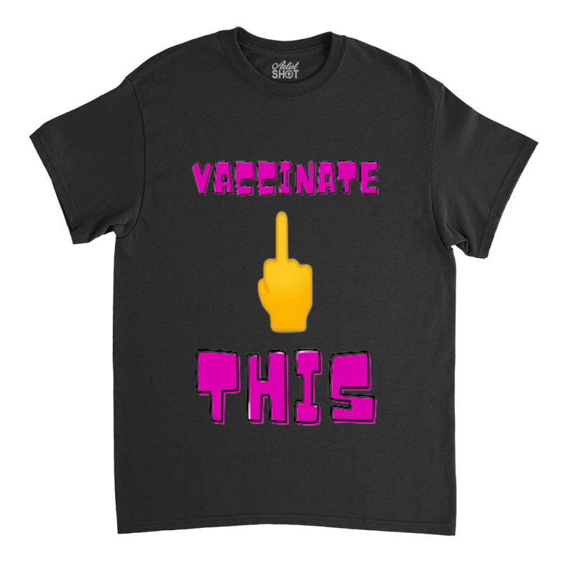 Vaccinate This Middle Finger Classic T-shirt by RubenGarcia | Artistshot