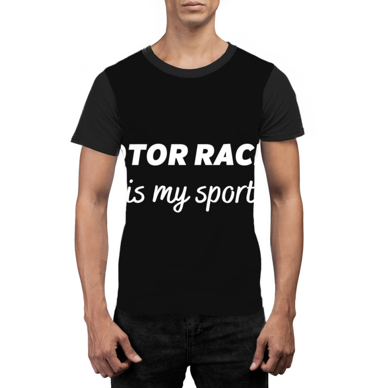 Motor Racing Is My Sport Graphic T-shirt | Artistshot