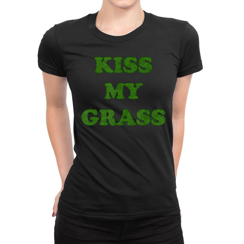 Kiss My Grass Father Dad Mowing Yard Work Landscaping Weeds Ladies Fitted T-Shirt by mckeebeckett3l9yxd | Artistshot