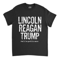 Lincoln, Reagan, Trump - Favorite Presidents Classic T-shirt | Artistshot