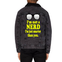 I'm Not A Nerd I'm Just Smarter Than You Unisex Sherpa-lined Denim Jacket | Artistshot