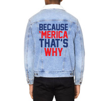 Because 'merica That's Why Unisex Sherpa-lined Denim Jacket | Artistshot