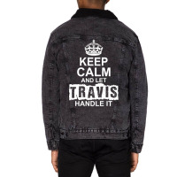 Keep Calm And Let Travis Handle It Unisex Sherpa-lined Denim Jacket | Artistshot