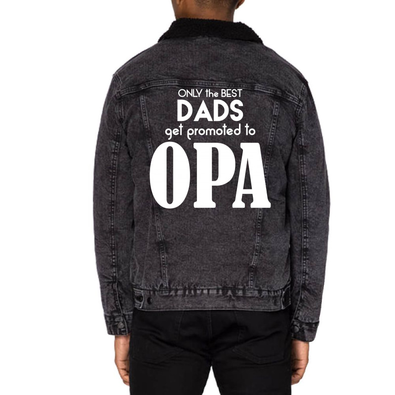 Only The Best Dads Get Promoted To Opa Unisex Sherpa-lined Denim Jacket | Artistshot