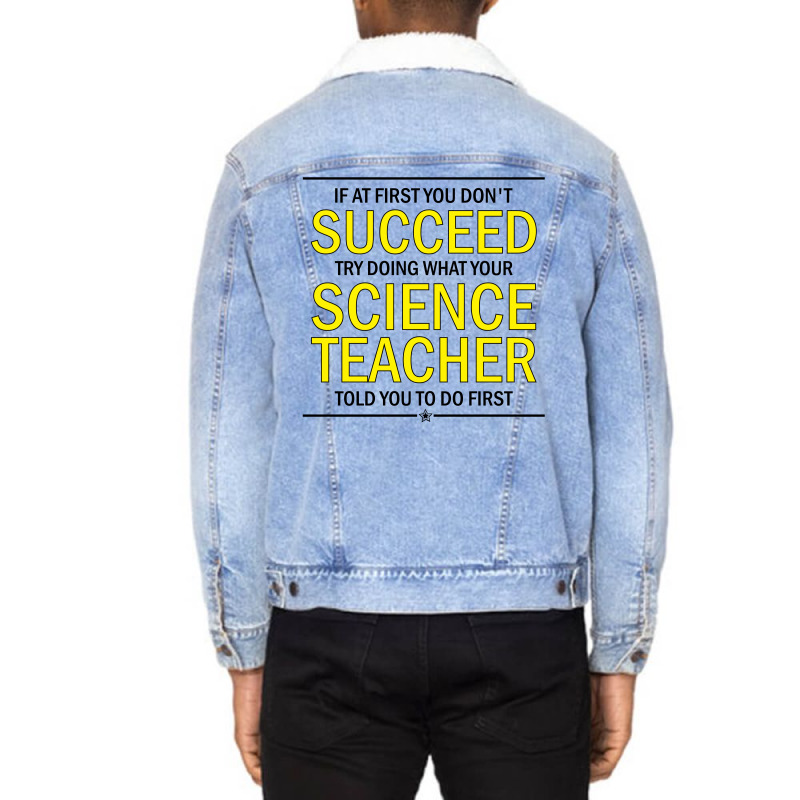 If At First You Don't Succeed Try Doing What Your Science Teacher Told You To Do First Unisex Sherpa-lined Denim Jacket | Artistshot