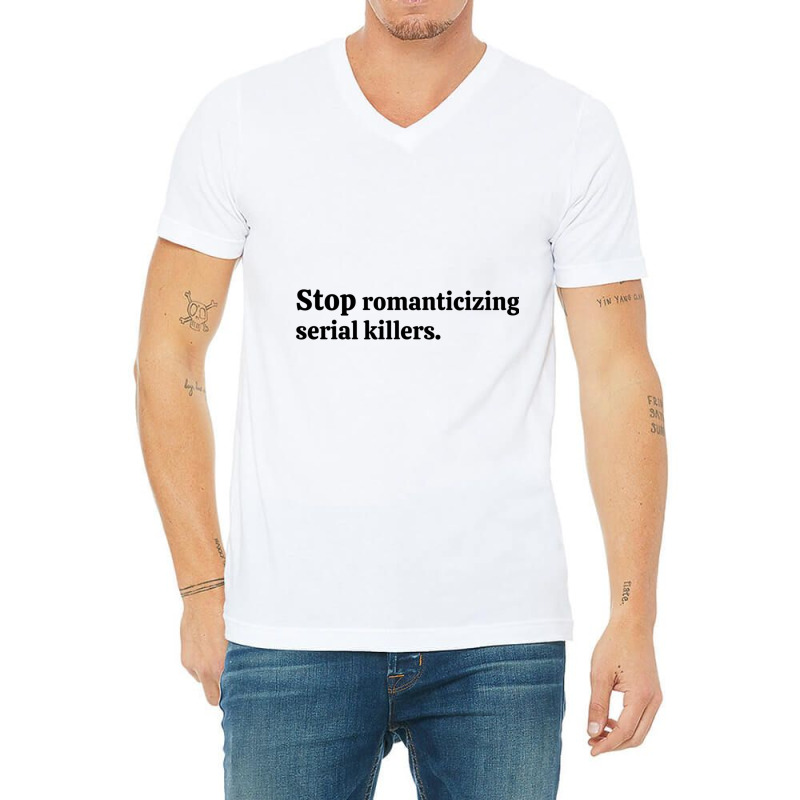 Stop Romanticizing Serial Killers V-Neck Tee by PAULAWRENCE | Artistshot