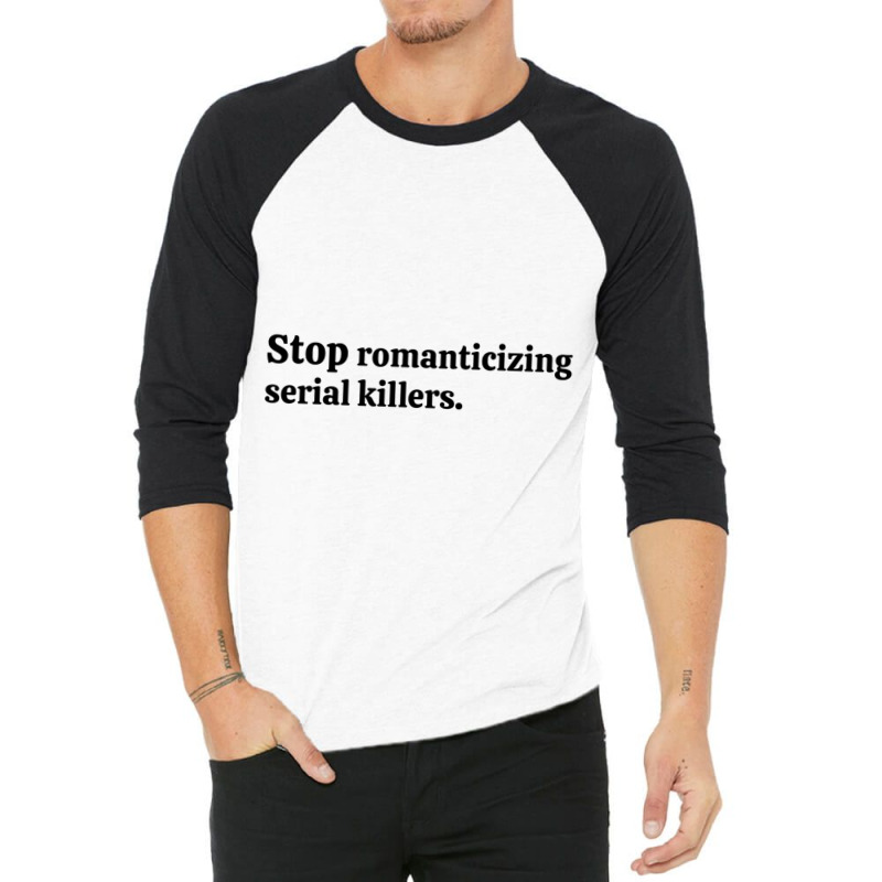 Stop Romanticizing Serial Killers 3/4 Sleeve Shirt by PAULAWRENCE | Artistshot