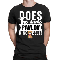 Does The Name Pavlov Mean Anything To You T-shirt | Artistshot