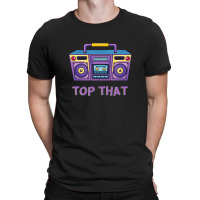 Top That T-shirt | Artistshot