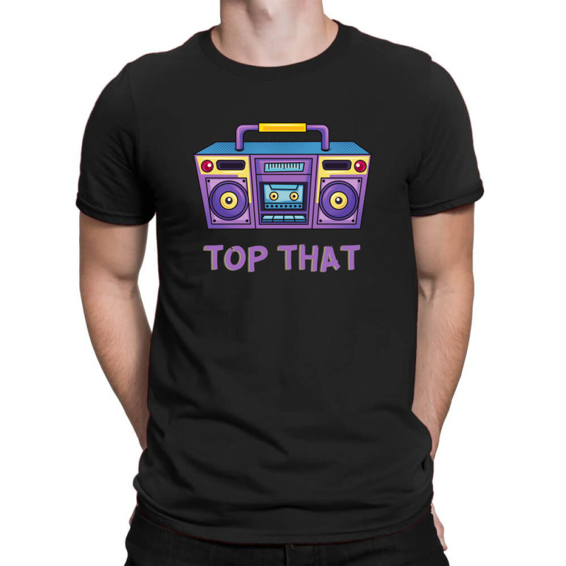 Top That T-shirt | Artistshot