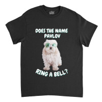 Does The Name Pavlov Ring A Bell (6) Classic T-shirt | Artistshot