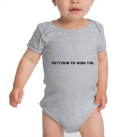 Petition To Kiss You T Shirt Baby Bodysuit | Artistshot