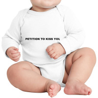 Petition To Kiss You T Shirt Long Sleeve Baby Bodysuit | Artistshot