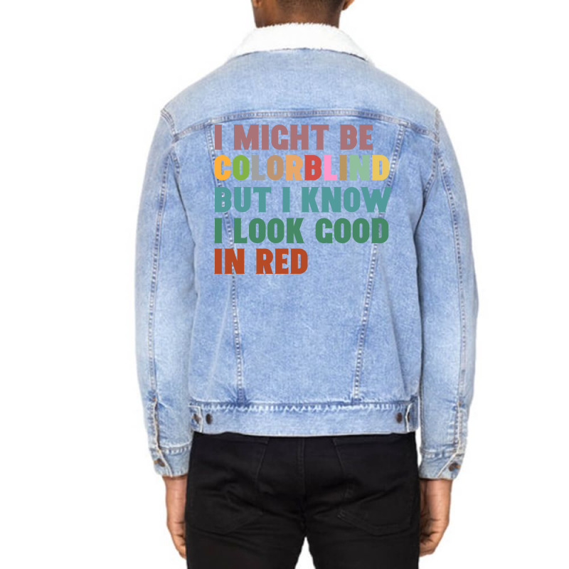 I Might Be Colorblind But I Know I Look Good In Red Unisex Sherpa-Lined Denim Jacket by celvin | Artistshot