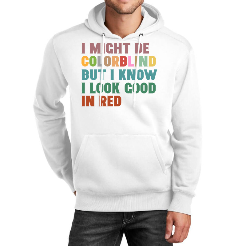 I Might Be Colorblind But I Know I Look Good In Red Unisex Hoodie by celvin | Artistshot